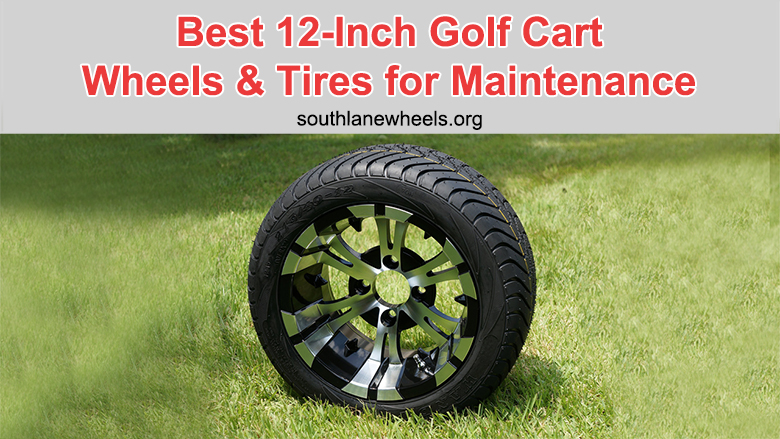 Best 12-Inch Golf Cart Wheels And Tires For Maintenance