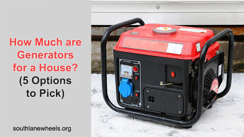 How Much are Generators for a House? (5 Options to Pick)