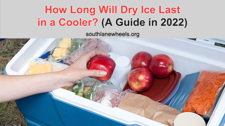 How Long Will Dry Ice Last in a Cooler? (A Guide in 2022)